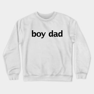 Boy Dad Minimal Typography Black Text Crewneck Sweatshirt